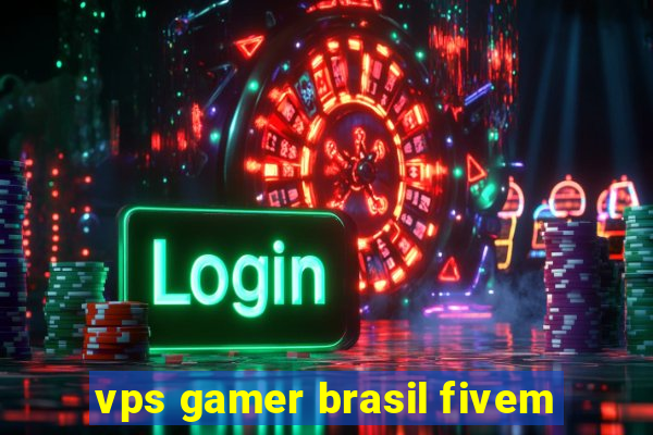 vps gamer brasil fivem